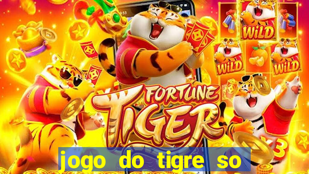 jogo do tigre so para brincar